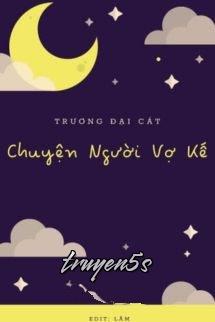 truyện Chuyện Người Vợ Kế - Trương Đại Cát Đọc truyện Chuyện Người Vợ Kế - Trương Đại Cát - Trương Đại Cát