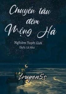 truyện Chuyến Tàu Đêm Mộng Hà Đọc truyện Chuyến Tàu Đêm Mộng Hà - Nghiêm Tuyết Giới