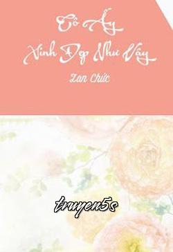 truyện Cô Ấy Xinh Đẹp Như Vậy Đọc truyện Cô Ấy Xinh Đẹp Như Vậy - Lan Chức