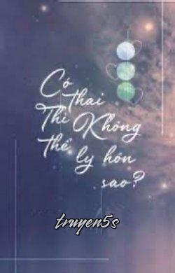 truyện Có Bầu Thì Không Thể Ly Hôn Sao? Đọc truyện Có Bầu Thì Không Thể Ly Hôn Sao? - Chưng Khí Đào