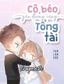 truyện Cô Béo Yêu Đương Cùng Tổng Tài Đọc truyện Cô Béo Yêu Đương Cùng Tổng Tài - Vạn Lâm Cốc