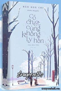 Đọc truyện Có Chết Cũng Không Ly Hôn - Đào Hoà Chi