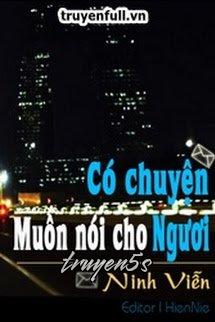 truyện Có Chuyện Muốn Nói Cho Ngươi Đọc truyện Có Chuyện Muốn Nói Cho Ngươi - Ninh Viễn