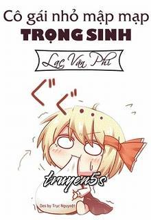 truyện Cô Gái Nhỏ Mập Mạp Trọng Sinh Đọc truyện Cô Gái Nhỏ Mập Mạp Trọng Sinh - Lạc Vân Phi