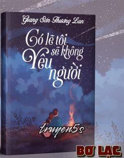 Đọc truyện Có Lẽ Tôi Sẽ Không Yêu Người - Giang Sơn Thương Lan