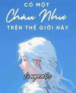 Đọc truyện Có Một Châu Như Trên Thế Giới Này - La Nhã Bâng