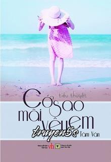 truyện Cớ Sao Mãi Yêu Em Đọc truyện Cớ Sao Mãi Yêu Em - Tâm Văn