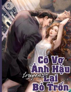 Đọc truyện Cô Vợ Ảnh Hậu Lại Bỏ Trốn - Mễ Phân