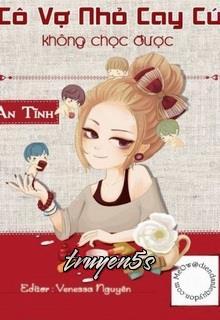 truyện Cô Vợ Nhỏ Cay Cú Không Chọc Được Đọc truyện Cô Vợ Nhỏ Cay Cú Không Chọc Được - An Tĩnh