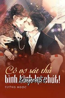 Đọc truyện Cô Vợ Sát Thủ Bình Tĩnh Lại Chút! - Tưởng Ngọc