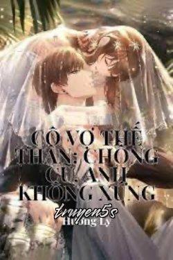 truyện Cô Vợ Thế Thân Chồng Cũ Anh Không Xứng Đọc truyện Cô Vợ Thế Thân Chồng Cũ Anh Không Xứng - Chu Tử Nhuệ