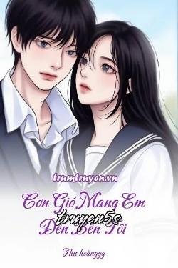 truyện Cơn Gió Mang Em Đến Bên Tôi Đọc truyện Cơn Gió Mang Em Đến Bên Tôi - Thư hoànggg