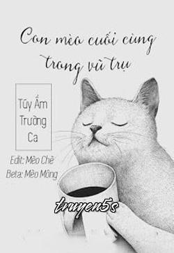 truyện Con Mèo Cuối Cùng Trong Vũ Trụ Đọc truyện Con Mèo Cuối Cùng Trong Vũ Trụ - Tuý Ẩm Trường Ca