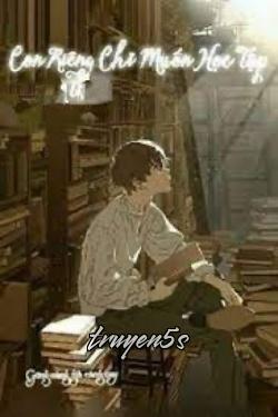 truyện Con Riêng Chỉ Muốn Học Tập Đọc truyện Con Riêng Chỉ Muốn Học Tập - Gừng càng già càng cay