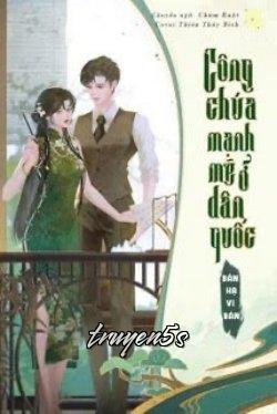 truyện Công Chúa Mạnh Mẽ Ở Dân Quốc Đọc truyện Công Chúa Mạnh Mẽ Ở Dân Quốc - Bán Hạ Vi Bàn