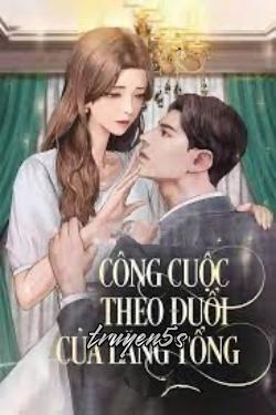 truyện Công Cuộc Theo Đuổi Của Lăng Tổng Đọc truyện Công Cuộc Theo Đuổi Của Lăng Tổng - ChangNocMi