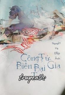truyện Công Tử Biến Bại Gia Tử Đọc truyện Công Tử Biến Bại Gia Tử - Nguyệt Hạ Diệp Ảnh