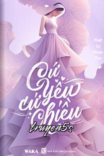 truyện Cứ Yêu Cứ Chiều Đọc truyện Cứ Yêu Cứ Chiều - Nhất Lộ Phiền Hoa