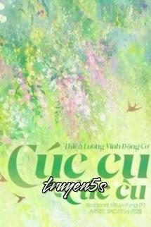 Đọc truyện Cúc Cu Cúc Cu - Thiên Lương Vĩnh Động Cơ - Thiên Lương Vĩnh Động Cơ