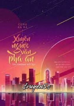 truyện Cùng Ba Ba Xuyên Ngược Văn Phá Án Đọc truyện Cùng Ba Ba Xuyên Ngược Văn Phá Án - Tây Phương Bất Bại