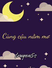 truyện Cùng Cậu Nằm Mơ Đọc truyện Cùng Cậu Nằm Mơ - Kiên Giáp Cốt