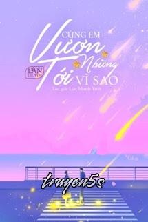 truyện Cùng Em Vươn Tới Những Vì Sao Đọc truyện Cùng Em Vươn Tới Những Vì Sao - Lục Manh Tinh