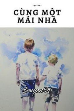 Đọc truyện Cùng Một Mái Nhà - Lạc Nhi