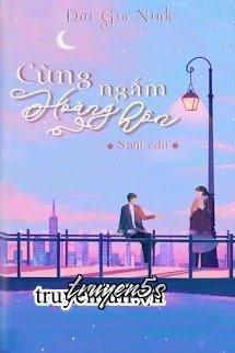 truyện Cùng Ngắm Hoàng Hôn Đọc truyện Cùng Ngắm Hoàng Hôn - Đới Gia Ninh