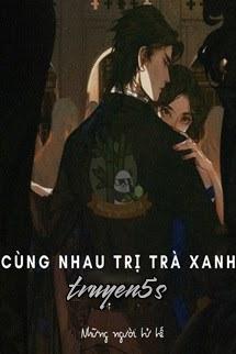 truyện Cùng Nhau Trị Trà Xanh Đọc truyện Cùng Nhau Trị Trà Xanh - Zhihu