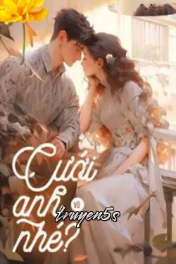truyện Cưới Anh Nhé Đọc truyện Cưới Anh Nhé - Vũ