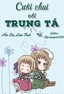 truyện Cưới Chui Với Trung Tá Đọc truyện Cưới Chui Với Trung Tá - Ám Dạ Lưu Tinh
