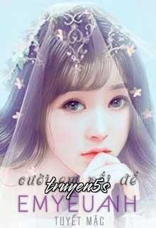 truyện Cưới Em Rồi Để Em Yêu Anh Đọc truyện Cưới Em Rồi Để Em Yêu Anh - Tuyết Mặc
