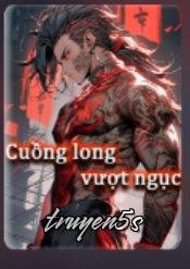 truyện Cuồng Long Vượt Ngục Đọc truyện Cuồng Long Vượt Ngục - Phúc Vương