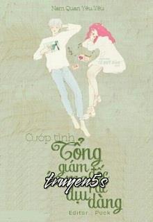 truyện Cướp Tình: Tổng Giám Đốc Ác Ma Rất Dịu Dàng Đọc truyện Cướp Tình: Tổng Giám Đốc Ác Ma Rất Dịu Dàng - Nam Quan Yêu Yêu