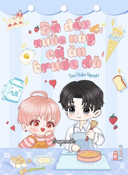 truyện Đã Đến Nước Này, Cứ Ăn Trước Đã Đọc truyện Đã Đến Nước Này, Cứ Ăn Trước Đã - Sơn Chẩm Nguyệt