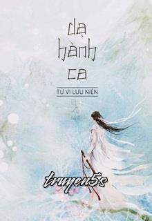 truyện Dạ Hành Ca Đọc truyện Dạ Hành Ca - Tử Vi Lưu Niên