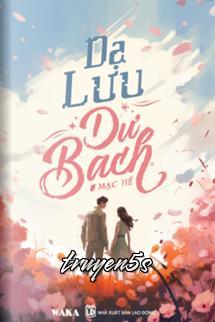 Đọc truyện Dạ Lưu Dư Bạch - Mạc Hề