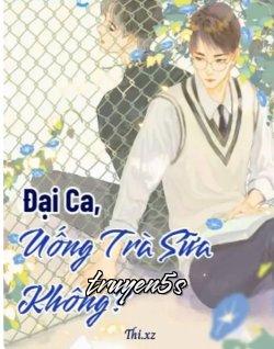 truyện Đại Ca Uống Trà Sữa Không Đọc truyện Đại Ca Uống Trà Sữa Không - Thi.xz