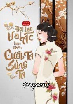Đọc truyện Đại Lão Vai Ác Luôn Muốn Cưới Ta Sủng Ta - Tử Túy Kim Mê