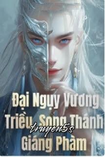 truyện Đại Ngụy Vương Triều Song Thánh Giáng Phàm Đọc truyện Đại Ngụy Vương Triều Song Thánh Giáng Phàm - KK Cố Hương