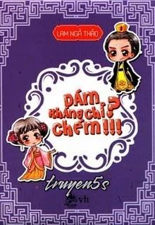 truyện Dám Kháng Chỉ? Chém! Đọc truyện Dám Kháng Chỉ? Chém! - Lam Ngả Thảo