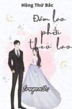 truyện Đâm Lao Phải Theo Lao Đọc truyện Đâm Lao Phải Theo Lao - Hồng Thứ Bắc