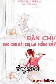 truyện Đàn Chị, Con Gái Chị Sao Lại Giống Em? Đọc truyện Đàn Chị, Con Gái Chị Sao Lại Giống Em? - Hướng Nhật Thiên Âm