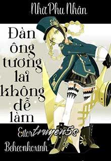 Đọc truyện Đàn Ông Tương Lai Không Dễ Làm - Nhữ Phu Nhân