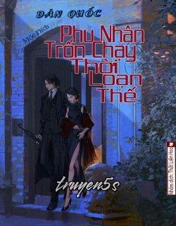 Đọc truyện [Dân Quốc] Phu Nhân Trốn Chạy Thời Loạn Thế - Mộc Dịch