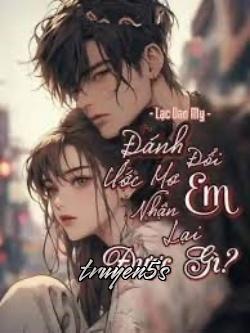 truyện Đánh Đổi Ước Mơ Em Nhận Lại Được Gì Đọc truyện Đánh Đổi Ước Mơ Em Nhận Lại Được Gì - Lạc Dao My