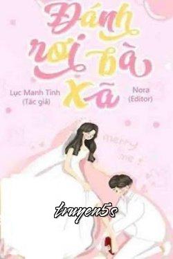 truyện Đánh Rơi Bà Xã Đọc truyện Đánh Rơi Bà Xã - Lục Manh Tinh