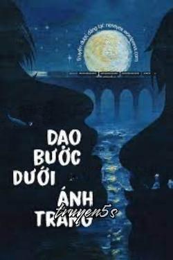 truyện Dạo Bước Dưới Ánh Trăng Đọc truyện Dạo Bước Dưới Ánh Trăng - Trì Tử Kiến