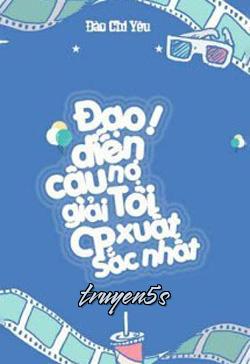 truyện Đạo Diễn! Cậu Nợ Tôi Một Giải CP Xuất Sắc Nhất Đọc truyện Đạo Diễn! Cậu Nợ Tôi Một Giải CP Xuất Sắc Nhất - Đào Chi Yêu