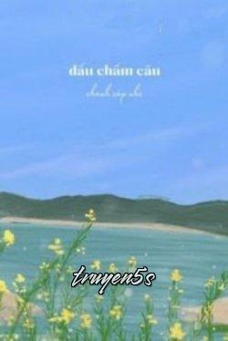 truyện Dấu Chấm Câu Đọc truyện Dấu Chấm Câu - Chanh Cáp Nhi